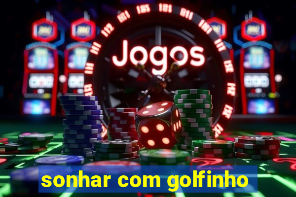 sonhar com golfinho